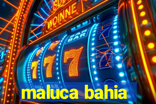 maluca bahia